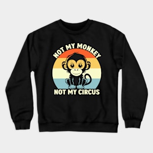 Retro Not My Monkey Not My Circus Crewneck Sweatshirt